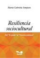 "Resiliencia Sociocultural. Del Yo puedo... al Nosotros podemos..."